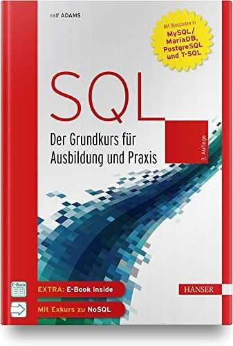 SQL: Der Grundkurs für Ausbildung und Praxis. Mit Beispielen in MySQL/MariaDB, PostgreSQL und T-SQL. Inkl. E-Book SQL: Der Grundkurs für Ausbildung und Praxis. Mit Beispielen in MySQL/MariaDB, PostgreSQL und T-SQL. Inkl. E-Book
