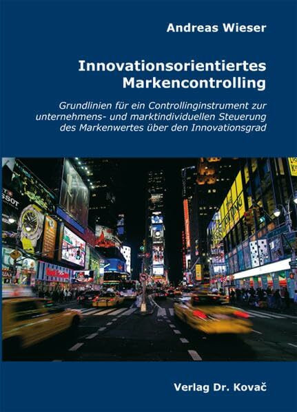 Innovationsorientiertes Markencontrolling: Grundlinien für ein Controllinginstrument zur unternehmens- und marktindividuellen Steuerung des ... zum innovativen Marketing-Management)