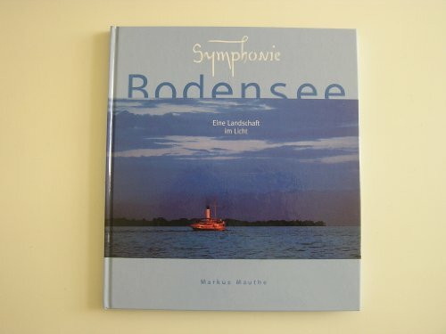 Symphonie Bodensee. Eine Landschaft im Licht. Band 1