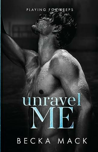 Unravel Me (Playing For Keeps, Band 3) Unravel Me (Playing For Keeps, Band 3)