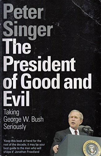 The President of Good and Evil: Taking George W. Bush Seriously