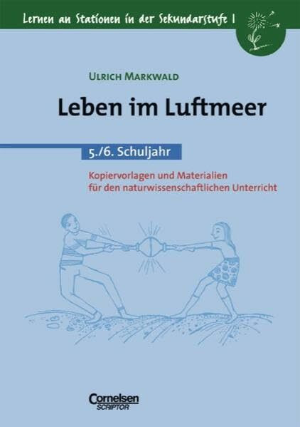 Lernen an Stationen in der Sekundarstufe I - Bisherige Ausgabe: Leben im Luftmeer: 5./6. Schuljahr. Kopiervorlagen und Materialien. Für den naturwissenschaftlichen Unterricht