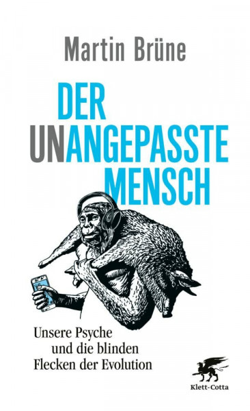 Der unangepasste Mensch: Unsere Psyche und die blinden Flecken der Evolution