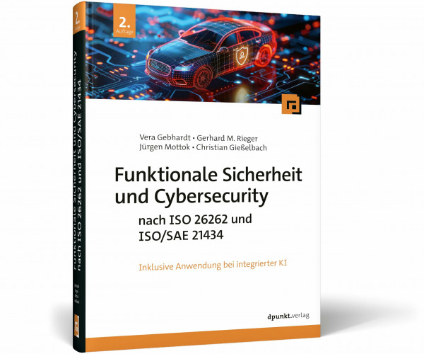 Funktionale Sicherheit und Cybersecurity nach ISO 26262 und ISO/SAE 21434: inkl. Anwendung bei integrierter KI