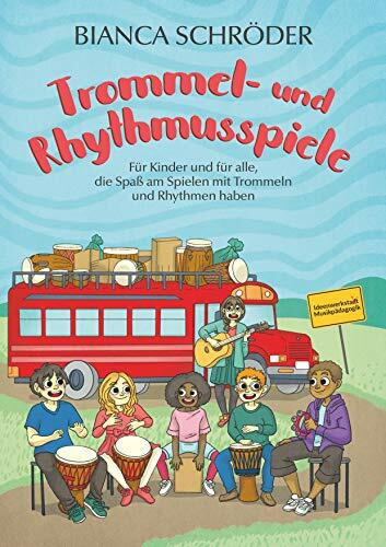 Trommel- und Rhythmusspiele: für Kinder und für alle, die Spaß am Spielen mit Trommeln und Rhythmen haben