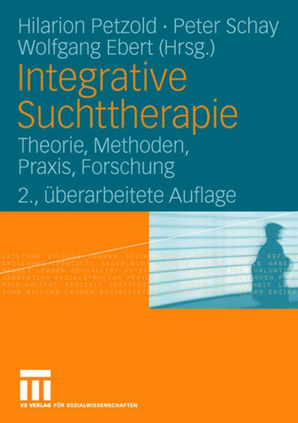 Integrative Suchttherapie: Theorie, Methoden, Praxis, Forschung