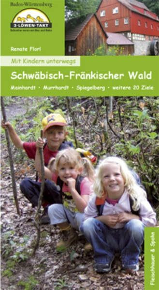 Mit Kindern unterwegs Schwäbisch-Fränkischer Wald: Mainhardt, Murrhardt, Spiegelberg, weitere 20 Ziele