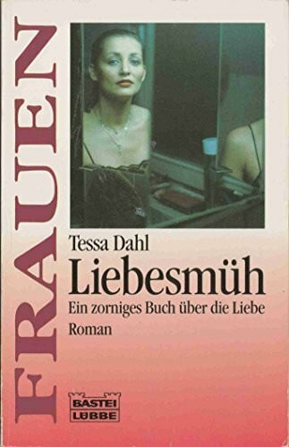 Liebesmüh: Ein zorniges Buch über die Liebe (Frauen. Bastei Lübbe Taschenbücher)