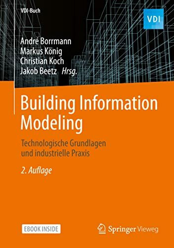 Building Information Modeling: Technologische Grundlagen und industrielle Praxis (VDI-Buch)