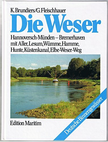Die Weser: Hannoversch-Münden - Bremerhaven mit Aller, Lesum, Wümme, Hamme, Hunte, Küstenkanal, Elbe-Weser-Weg