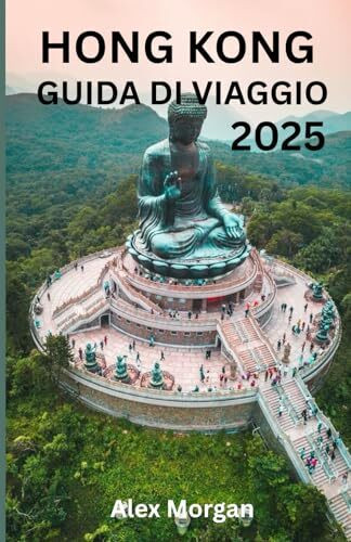 HONG KONG GUIDA DI VIAGGIO 2025