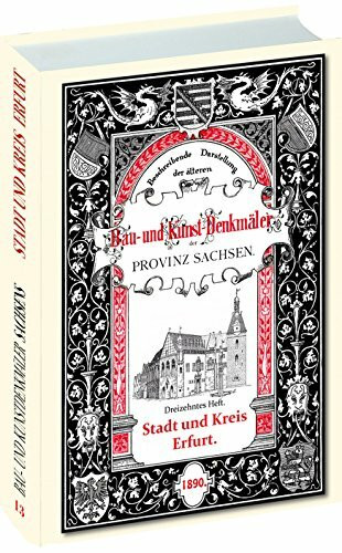 Bau- und Kunstdenkmäler der Stadt und des Kreises ERFURT 1890 [13. Heft von 33] Beschreibende Darstellung der älteren Bau- und Kunstdenkmäler der Provinz Sachsen und der angrenzenden Gebiete