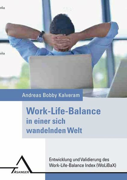 Work-Life-Balance in einer sich wandelnden Welt: Entwicklung und Validierung des Work-Life-Balance Index(WoLiBaX)