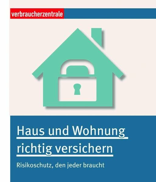 Haus und Wohnung richtig versichern: Risikoschutz, den jeder braucht