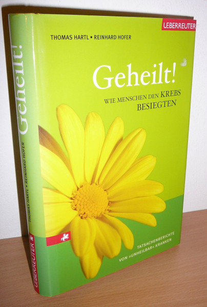 Geheilt!: Wie Menschen den Krebs besiegen