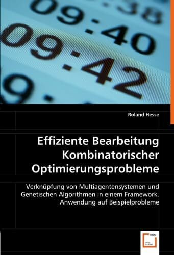 Effiziente Bearbeitung Kombinatorischer Optimierungsprobleme: Verknüpfung von Multiagentensystemen und Genetischen Algorithmen in einem Framework, Anwendung auf Beispielprobleme