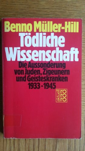 Tödliche Wissenschaft. Die Aussonderung von Juden, Zigeunern und Geisteskranken 1933-1945