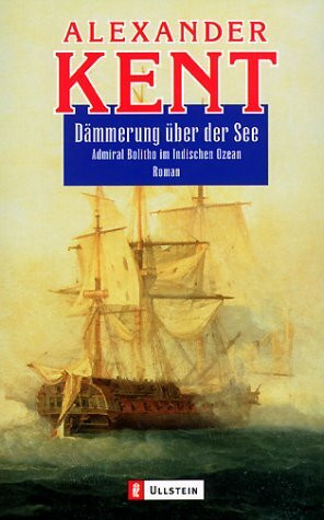 Dämmerung über der See: Admiral Bolitho im Indischen Ozean (Ein Richard-Bolitho-Roman, Band 22)