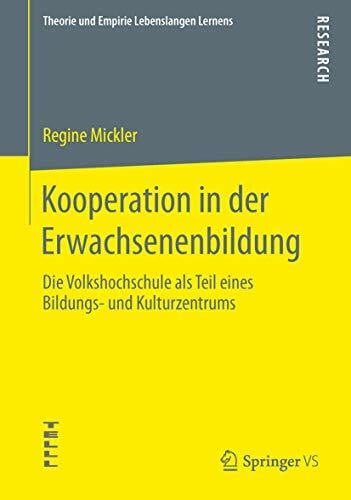 Kooperation in der Erwachsenenbildung: Die Volkshochschule als Teil eines Bildungs- und Kulturzentrums (Theorie und Empirie Lebenslangen Lernens)