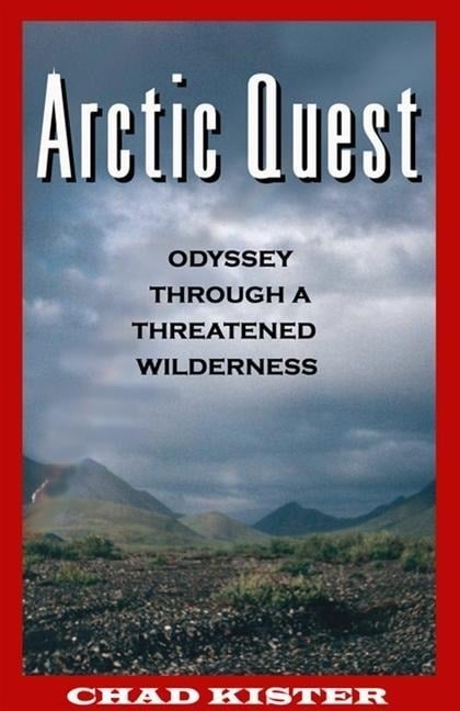 Arctic Quest: Odyessy Through a Threatened Wilderness Arctic Quest: Odyessy Through a Threatened Wilderness