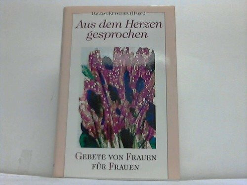 Aus dem Herzen gesprochen. Gebete von Frauen für Frauen