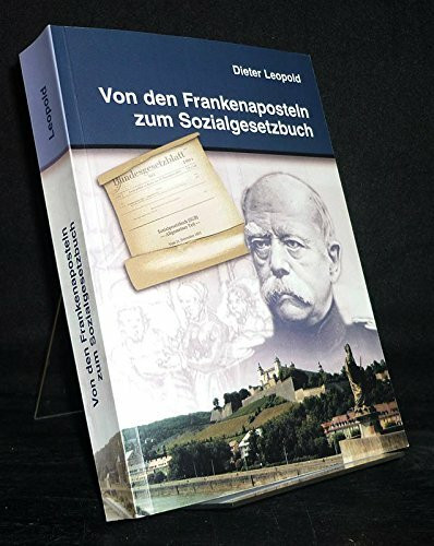 Von den Frankenaposteln zum Sozialgesetzbuch. Sozialversicherung in Würzburg. [Von Dieter Leopold].