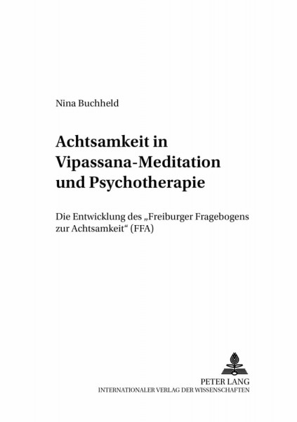 Achtsamkeit in Vipassana-Meditation und Psychotherapie: Die Entwicklung des «Freiburger Fragebogens zur Achtsamkeit» (FFA) (Schriften zur Meditation und Meditationsforschung, Band 2)