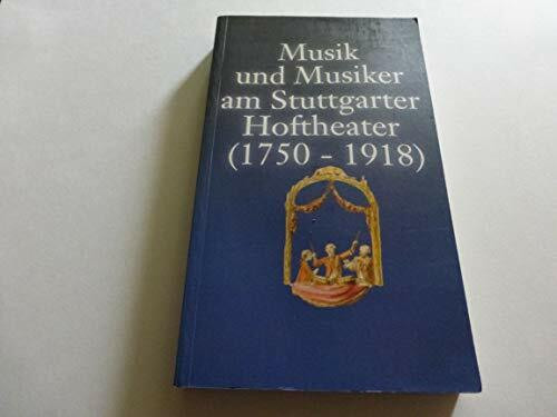 Musik und Musiker am Stuttgarter Hoftheater (1750-1918): Quellen und Studien