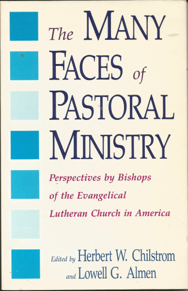 The Many Faces of Pastoral Ministry: Perspectives by Bishops of the Evangelical Lutheran Church in America