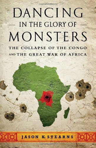 Dancing in the Glory of Monsters: The Collapse of the Congo and the Great War of Africa: The Collapse of Congo and the Great War of Africa