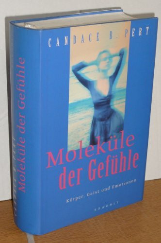 Moleküle der Gefühle: Körper, Geist und Emotionen