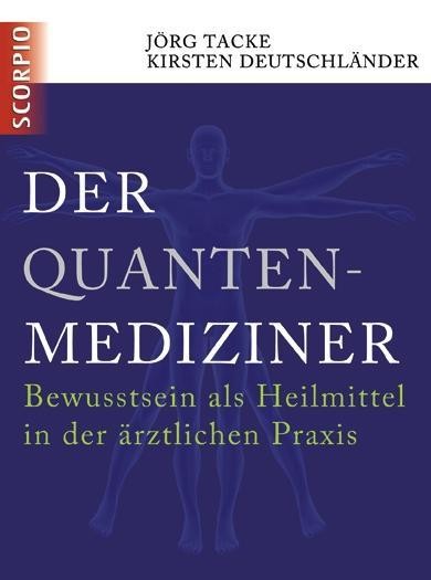 Der Quanten-Mediziner: Bewusstsein als Heilmittel in der ärztlichen Praxis