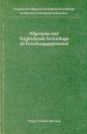 Allgemeine und Vergleichende Archäologie als Forschungsgegenstand