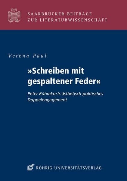 »Schreiben mit gespaltener Feder«: Peter Rühmkorfs ästhetisch-politisches Doppelengagement (Saarbrücker Beiträge zur Literaturwissenschaft)