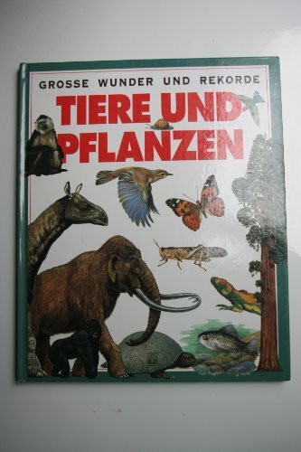 Grosse Wunder und Rekorde - Tiere und Pflanzen