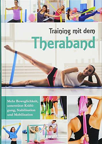 Training mit dem Thera-Band: Mehr Beweglichkeit, unterstützt Kräftigung, Stabilisation und Mobilisation