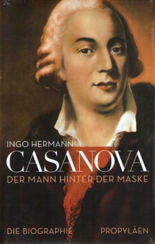 Casanova: Der Mann hinter der Maske - Die Biographie