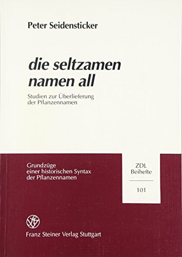 "die seltzamen namen all": Studien zur Überlieferung der Pflanzennamen. In Verbindung mit dem Forschungsinstitut für Deutsche Sprache "Deutscher ... Und Linguistik - Beihefte (Zdl-b), Band 101)