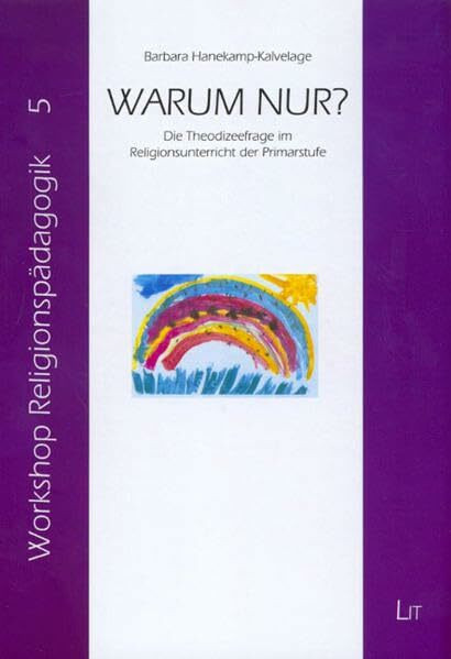 Warum nur?: Die Theodizeefrage im Religionsunterricht der Primarstufe (Workshop Religionspädagogik)