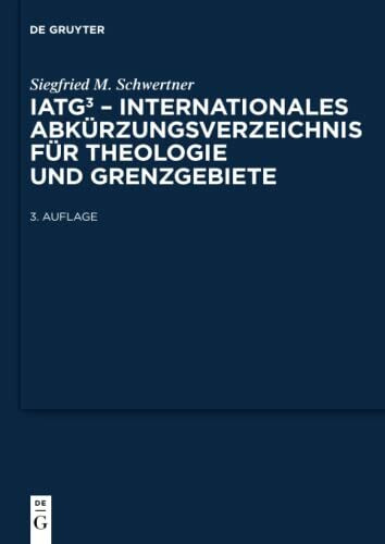 IATG³. Internationales Abkürzungsverzeichnis für Theologie und Grenzgebiete: Zeitschriften, Serien, Lexika, Quellenwerke mit bibliographischen Angaben
