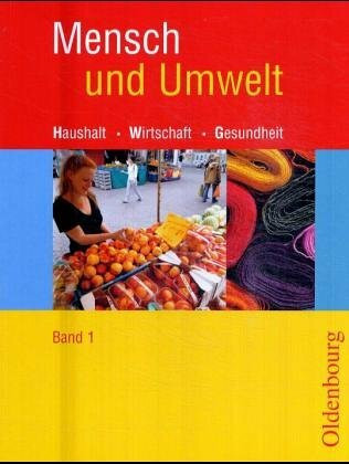 Mensch und Umwelt - Neu. Haushalt, Wirtschaft, Gesundheit. Zum neuen Lehrplan für Realschulen in Baden-Württemberg: Band 1 (Standard 8 - Klasse 7/8)