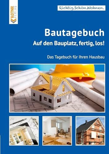 Bautagebuch: Auf den Bauplatz, fertig, los! Das Tagebuch für Ihren Hausbau (Richtig.Schön.Wohnen.: Freche, schlaue und schöne Themen!)