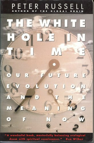 The White Hole in Time: Our Future Evolution and the Meaning of Now