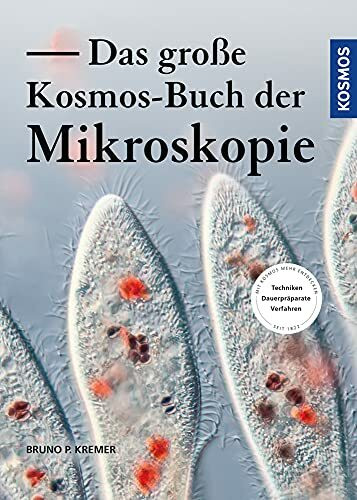 Das große Kosmos-Buch der Mikroskopie: Mit Kosmos mehr entdecken. Techniken, Dauerpräparate, Verfahren