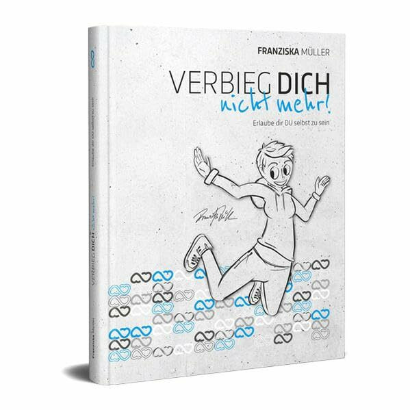 Verbieg dich nicht mehr!: Erlaube dir du selbst zu sein
