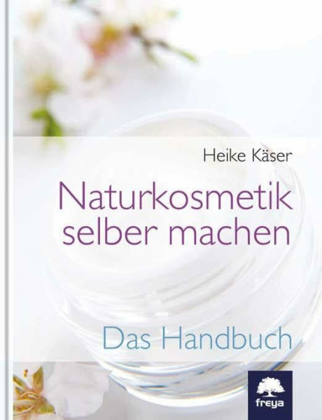 Naturkosmetik selber machen: Das Handbuch