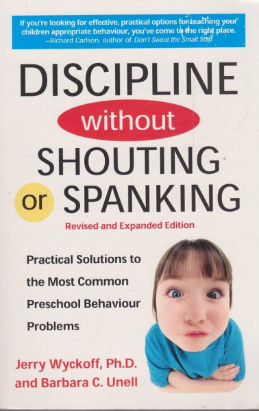 Discipline Without Shouting or Spanking - Practicle Solutions To The Most Common Preschool Behaviour Problems