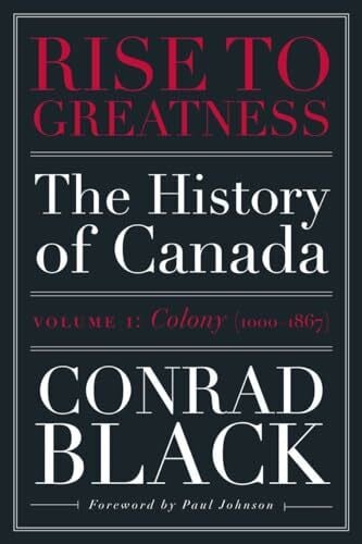 Rise to Greatness, Volume 1: Colony (1000-1867): The History of Canada From the Vikings to the Present
