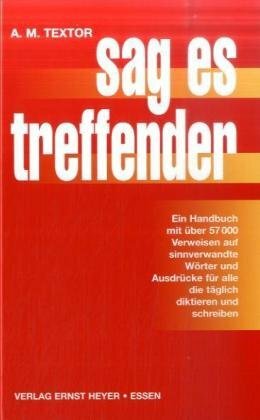 Sag es treffender: Ein Handbuch mit über 57000 Verweisen auf sinnverwandte Wörter und Ausdrücke Sag es treffender: Ein Handbuch mit über 57000 Verweisen auf sinnverwandte Wörter und Ausdrücke