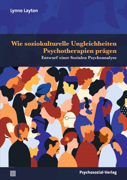 Wie soziokulturelle Ungleichheiten Psychotherapien prägen: Entwurf einer Sozialen Psychoanalyse (Bibliothek der Psychoanalyse)